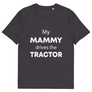 The Tractors Mugs Store Anthracite / S My Mammy Drives the Tractor Unisex organic cotton t-shirt Quality Farmers Merch