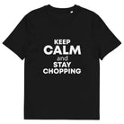 The Tractors Mugs Store Black / S KEEP CALM and STAY CHOPPING Unisex organic cotton t-shirt Quality Farmers Merch