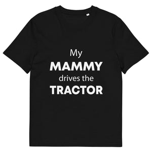 The Tractors Mugs Store Black / S My Mammy Drives the Tractor Unisex organic cotton t-shirt Quality Farmers Merch