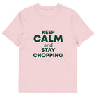 The Tractors Mugs Store Cotton Pink / S KEEP CALM and STAY CHOPPING  Unisex organic cotton t-shirt Quality Farmers Merch