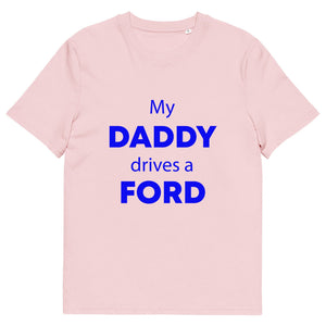 The Tractors Mugs Store Cotton Pink / S My Daddy Drives a Ford Unisex organic cotton t-shirt Quality Farmers Merch
