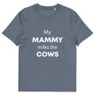 The Tractors Mugs Store Dark Heather Blue / S My Mammy Milks the Cow Unisex organic cotton t-shirt Quality Farmers Merch
