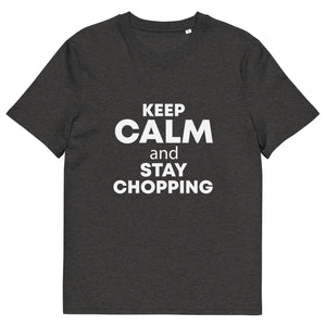 The Tractors Mugs Store Dark Heather Grey / S KEEP CALM and STAY CHOPPING Unisex organic cotton t-shirt Quality Farmers Merch