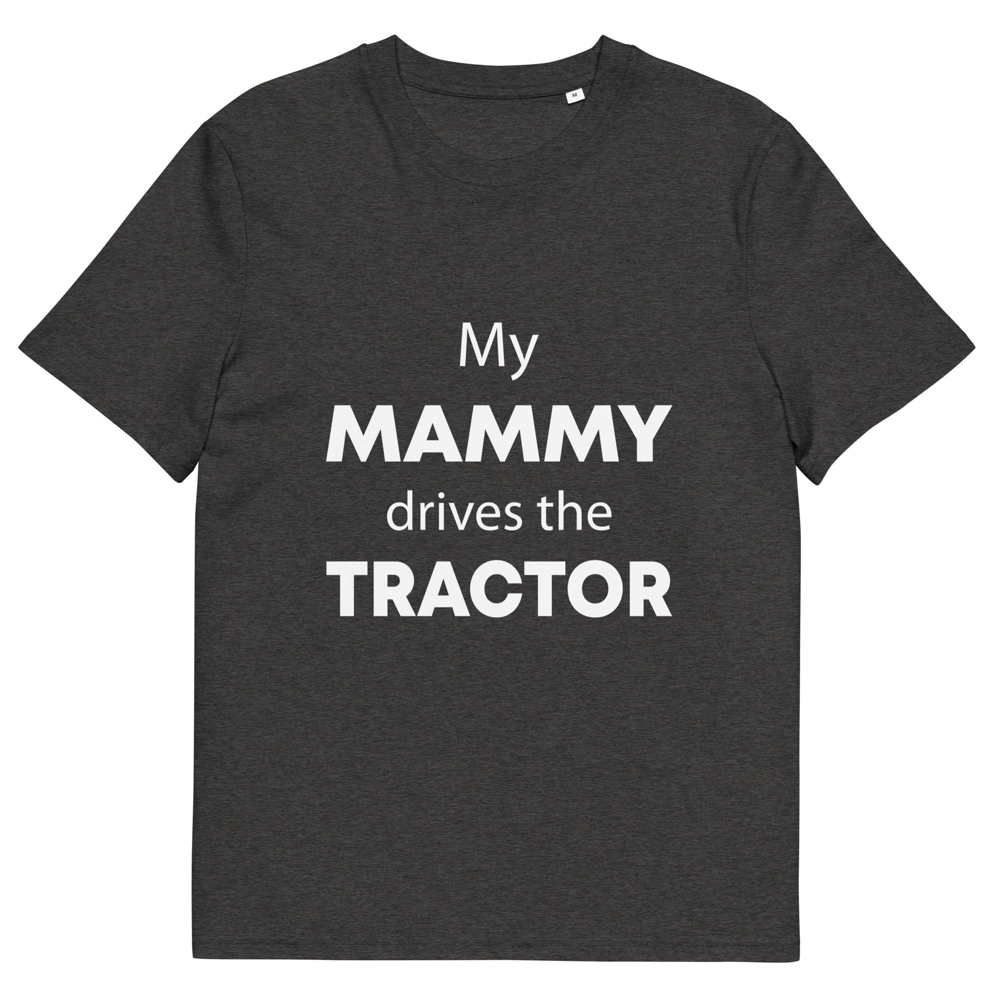 The Tractors Mugs Store Dark Heather Grey / S My Mammy Drives the Tractor Unisex organic cotton t-shirt Quality Farmers Merch