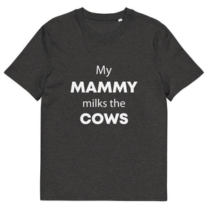 The Tractors Mugs Store Dark Heather Grey / S My Mammy Milks the Cow Unisex organic cotton t-shirt Quality Farmers Merch
