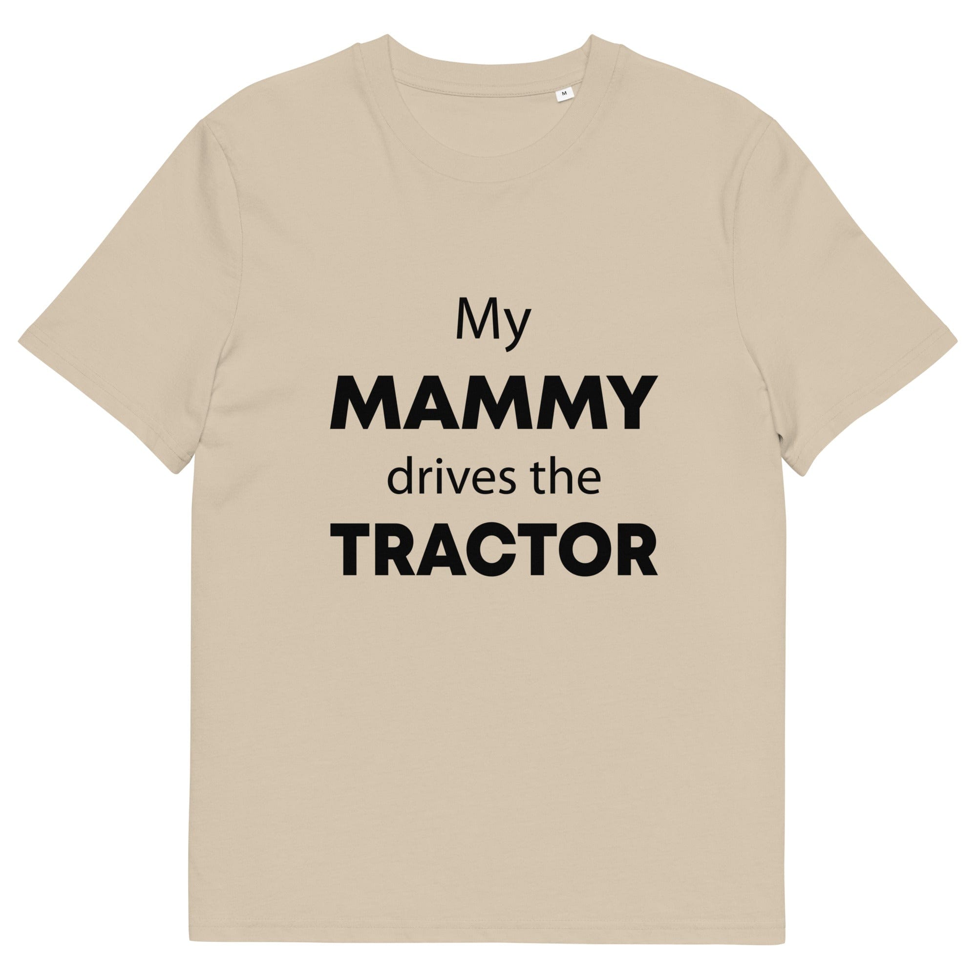 The Tractors Mugs Store Desert Dust / S My Mammy Drives the Tractor Unisex organic cotton t-shirt Quality Farmers Merch