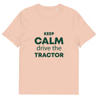 The Tractors Mugs Store Fraiche Peche / S KEEP CALM drive the TRACTOR Unisex organic cotton t-shirt Quality Farmers Merch