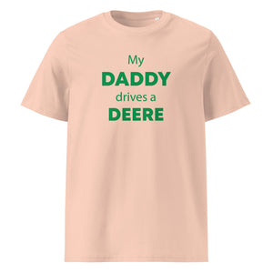 The Tractors Mugs Store Fraiche Peche / S My Daddy Drives a Deere Unisex organic cotton t-shirt Quality Farmers Merch