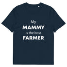 The Tractors Mugs Store French Navy / S My Mammy is the Boss Farmer Unisex organic cotton t-shirt Quality Farmers Merch