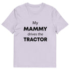 The Tractors Mugs Store Lavender / S My Mammy Drives the Tractor Unisex organic cotton t-shirt Quality Farmers Merch