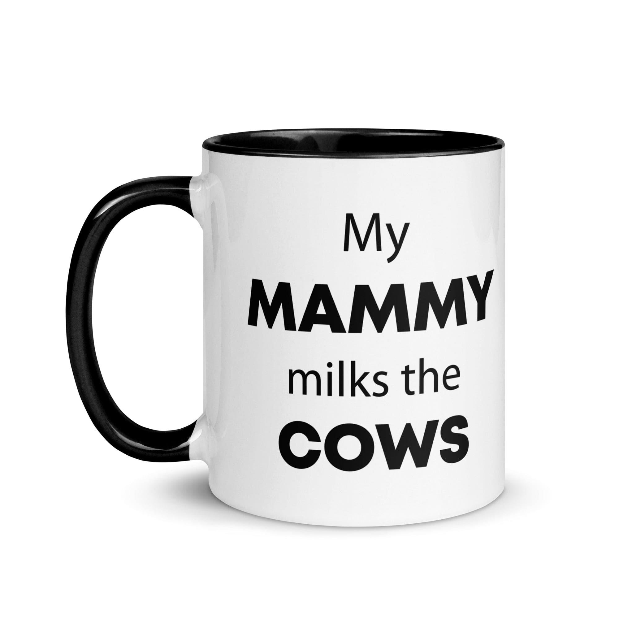 The Tractors Mugs Store My Mammy Milks the Cow Mug with Color Inside Quality Farmers Merch