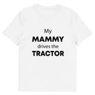 The Tractors Mugs Store White / S My Mammy Drives the Tractor Unisex organic cotton t-shirt Quality Farmers Merch