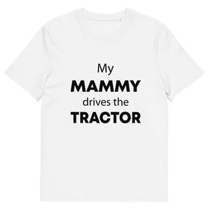 The Tractors Mugs Store White / S My Mammy Drives the Tractor Unisex organic cotton t-shirt Quality Farmers Merch