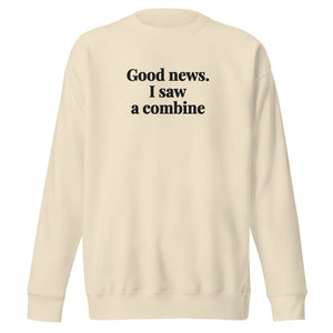 Good News. I Saw A Combine Unisex Premium Sweatshirt - Bone