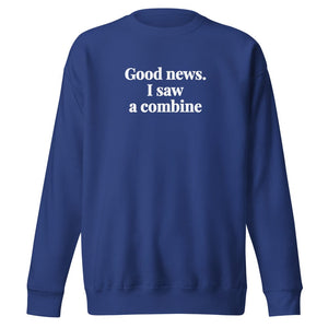 Good News. I Saw A Combine Unisex Premium Sweatshirt - Team Royal
