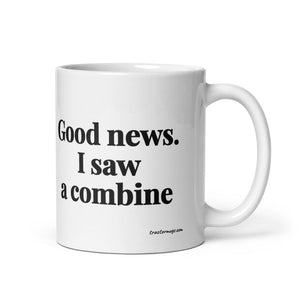 Good News. I Saw A Combine White Glossy Mug - 11 oz