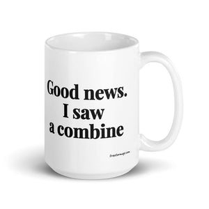 Good News. I Saw A Combine White Glossy Mug - 15 oz