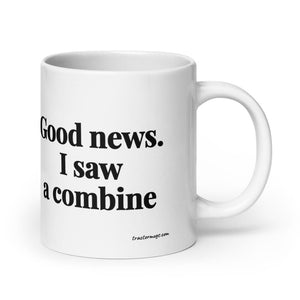 Good News. I Saw A Combine White Glossy Mug - 20 oz