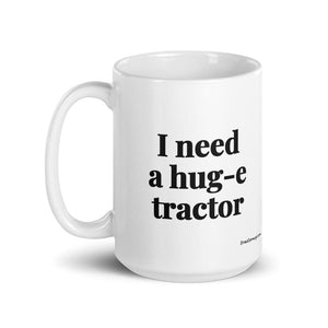 I Need a Hug-e Tractor White Glossy Mug - 15 oz